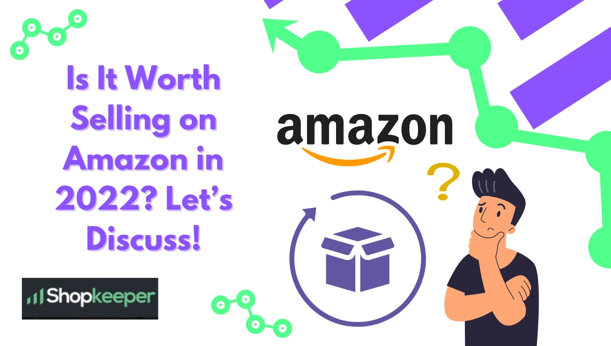 Is Selling on Amazon Worth It in 2022? Looking at the Facts! - Shopkeeper